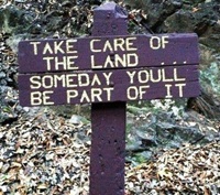 takecare of land - someday you will be part of it